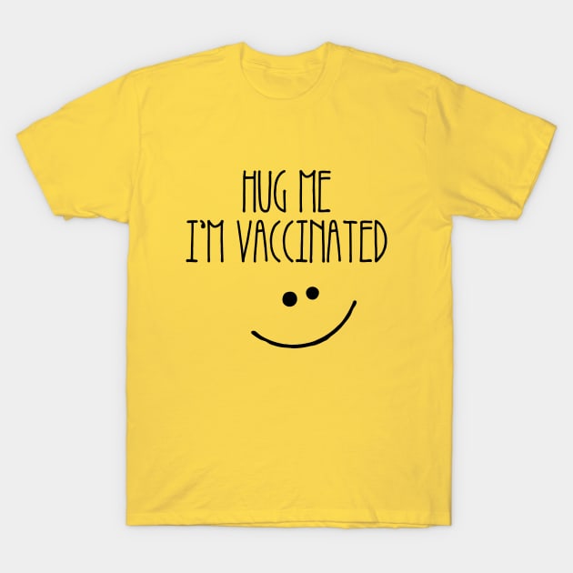 Hug Me I'm Vaccinated T-Shirt by Designed4Good